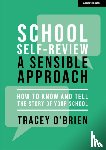 O'Brien, Tracey - School self-review – a sensible approach: How to know and tell the story of your school