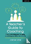 Miller, Jasmine - A Teacher's Guide to Coaching: Practical strategies for using coaching practices in schools