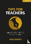Barton, Craig - Tips for Teachers: 400+ ideas to improve your teaching