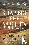 Elias, David - Shaping the Wild