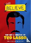Spragg, Iain - Just Believe - The Wit and Wisdom of Ted Lasso