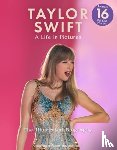 McHugh, Carolyn - Taylor Swift - A Life In Pictures: The Illustrated Biography