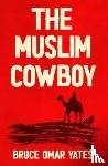 Yates, Bruce Omar - The Muslim Cowboy