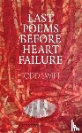Swift, Todd - Last Poems Before Heart Failure