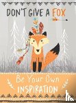 Bee Three Books - Don't Give a Fox - Be Your Own Inspiration Quote Book