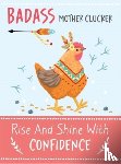 Bee Three Books - Badass Mother Clucker - Rise and Shine With Confidence Quote Book