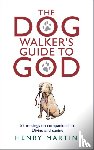 Martin, Henry - The Dog Walker's Guide to God