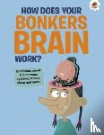 Farndon, John - The Curious Kid's Guide To The Human Body: HOW DOES YOUR BONKERS BRAIN WORK?