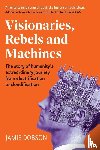 Dobson, Jamie - Visionaries, Rebels and Machines