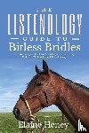 Heney, Elaine - The Listenology Guide to Bitless Bridles for Horses