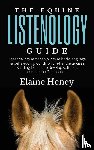 Heney, Elaine - The Equine Listenology Guide - Essential horsemanship, horse body language & behaviour, groundwork, in-hand exercises & riding lessons to develop softness, connection & collection.