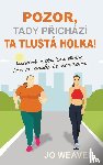 Weaver, Jo - Pozor, tady prichazi ta tlusta holka!