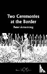 Armstrong, Peter - Two Ceremonies at the Border