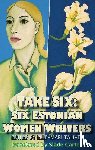  - Take Six; Six Estonian Women Writers