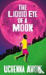 Awoke, Uchenna - The Liquid Eye of a Moon
