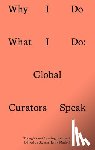 Madoff, Steven Henry - Why I Do What I Do: Global Curators Speak