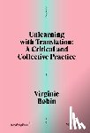 Bobin, Virginie - Unlearning with Translation: A Critical and Collective Practice