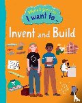 Walden, Sarah - When I Grow Up I Want To Invent And Build