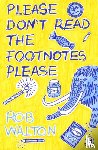 Walton, Rob - Please Don't Read The Footnotes Please