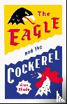 Rhode, Alan - The Eagle and the Cockerel