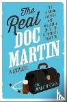 Stagg, Martin - The Real Doc Martin - The Humour, Sadness and Absurdity of a Life in General Practice
