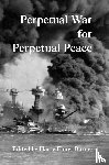  - Perpetual War for Perpetual Peace