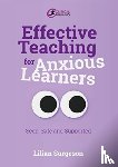 Surgeson, Lilian - Effective Teaching for Anxious Learners