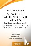 Reck, Paul Clement - Straddling White and Black Worlds: How Interpersonal Interactions with Young Black People Forever Altered a White Man's Understanding of Race