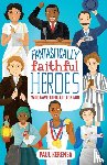 Kerensa, Paul - Fantastically Faithful Heroes Who Gave Their All for God