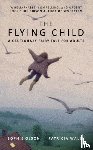Olson, Sophie, Walsh, Patricia - The Flying Child - A Cautionary Fairytale for Adults