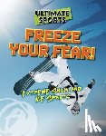 Eason, Sarah - Freeze Your Fear!: Extreme Snow and Ice Sports