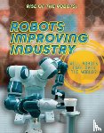 Spilsbury, Louise A. - Robots Improving Industry