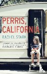 Stark, Rachel - Perris, California: A Novel