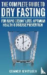 Whitlock, Connor - The Complete Guide to Dry Fasting