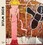 Stout, Katharine, Higgie, Jennifer, Morris, Frances - Rose Wylie
