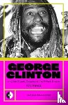 Needs, Kris - George Clinton & the Cosmic Odyssey of the P-Funk Empire