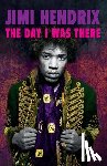 Houghton, Richard - Jimi Hendrix - The Day I Was There