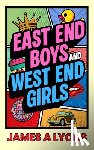 Lyons, James A. - East End Boys and West End Girls