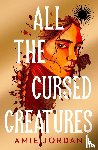 Jordan, Amie - All the Cursed Creatures