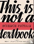 Bould, Mark, Shaviro, Steven - This Is Not A Science Fiction Textbook