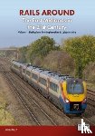 Beardsley, Ian - Railways Around The East Midlands in the 21st Century Volume 1