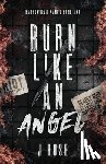 Rose, J. - Burn Like An Angel Discreet Edition