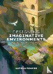Fowkes, Nathan - Designing Imaginative Environments