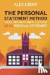 Bent, Alex J. - The Personal Statement Method: The Fuss-Free Guide to Writing a Successful UCAS Personal Statement
