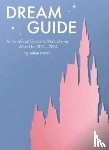 Hattan, Adam - Dream Guide: An Unofficial Guide to Walt Disney World for 2022 - 2024