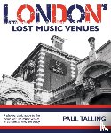 Talling, Paul - LONDON'S LOST MUSIC VENUES