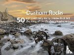 Jackson, Ian - Durham Rocks - 50 Extraordinary Rocky Places That Tell The Story of the Durham Landscape