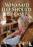 Durman, Linda - Who Said Life Should Be Easy?