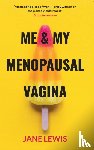 Lewis, Jane - ME & MY MENOPAUSAL VAGINA