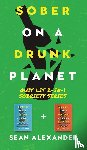 Alexander, Sean - Sober On A Drunk Planet - Quit Lit 2-In-1 Sobriety Series: An Uncommon Alcohol Self-Help Guide For Sober Curious Through To Alcohol Addiction Recovery